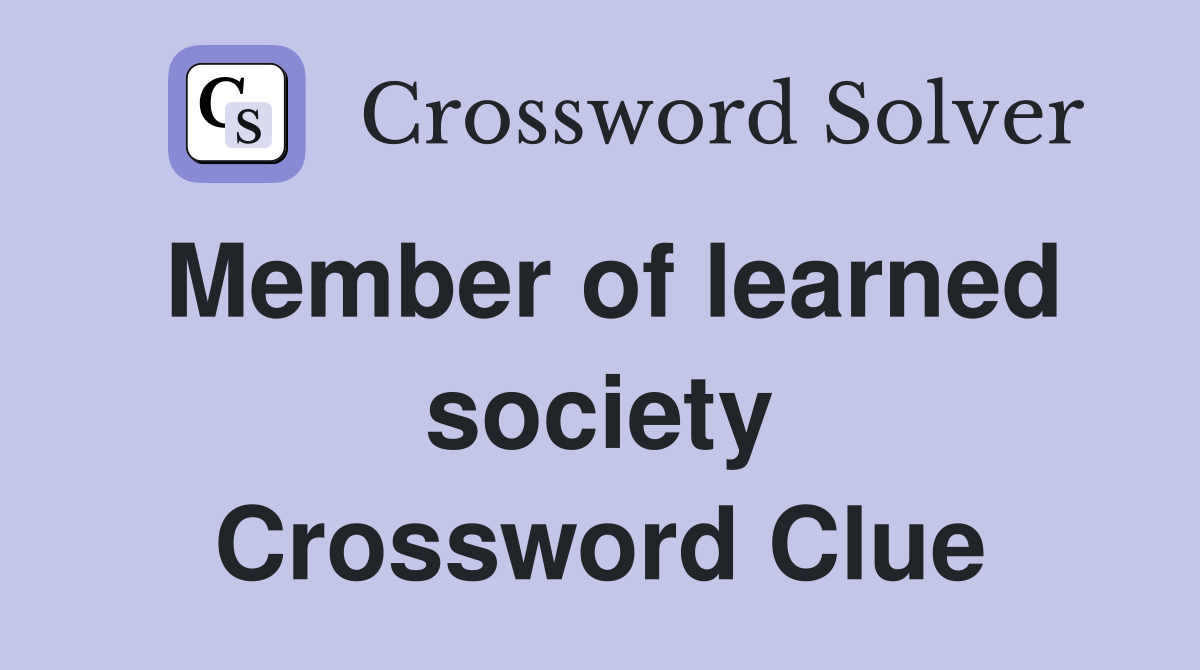 Member of learned society Crossword Clue