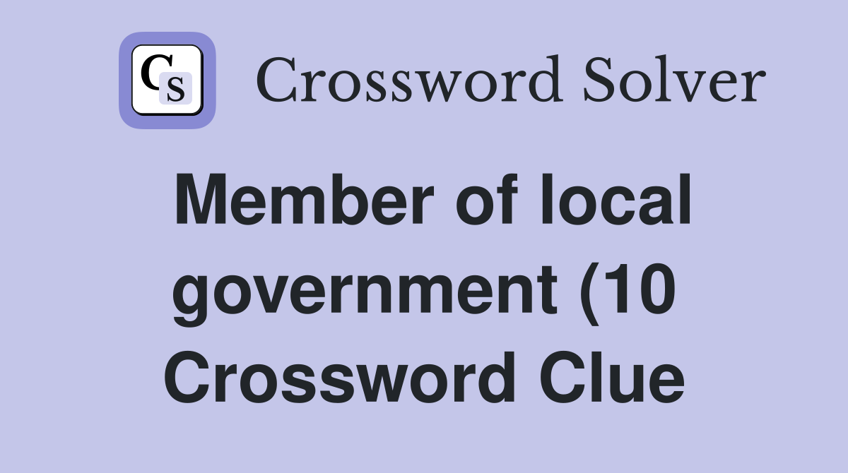 Member of local government (10) Crossword Clue Answers Crossword Solver Member of local government (10) Crossword Clue Answers Crossword Solver