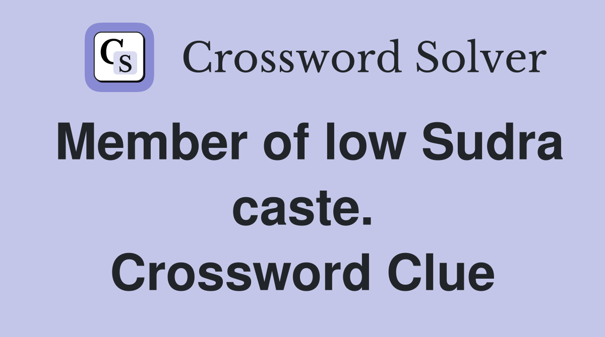 Member of low Sudra caste. Crossword Clue