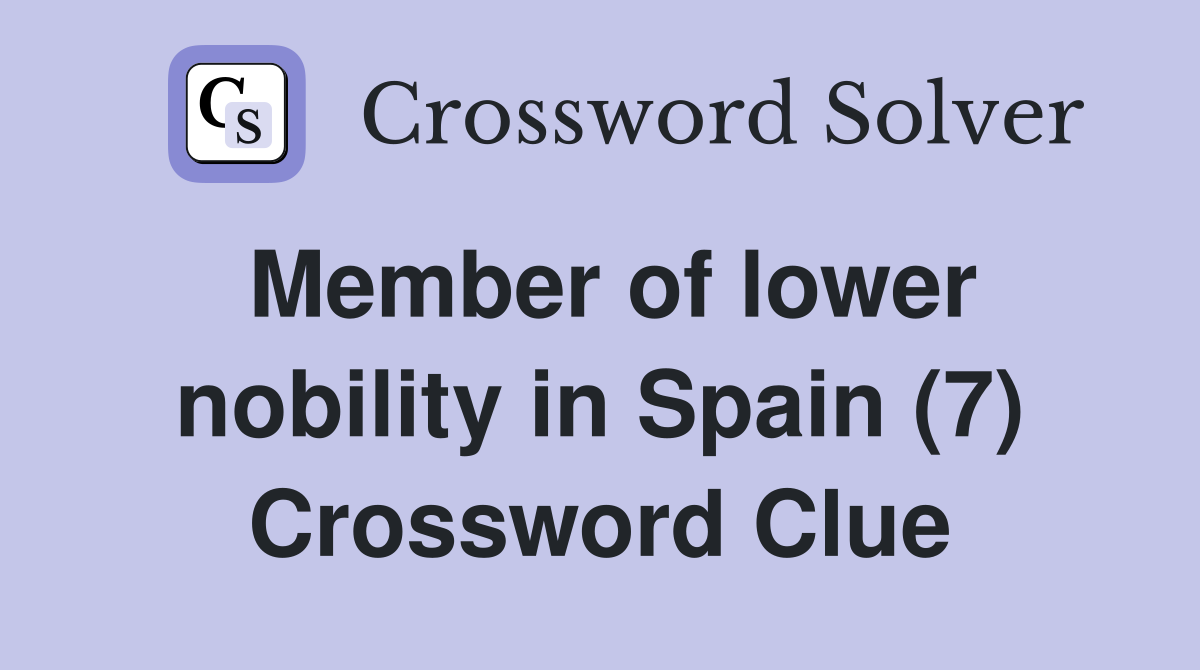 Member of lower nobility in Spain (7) Crossword Clue