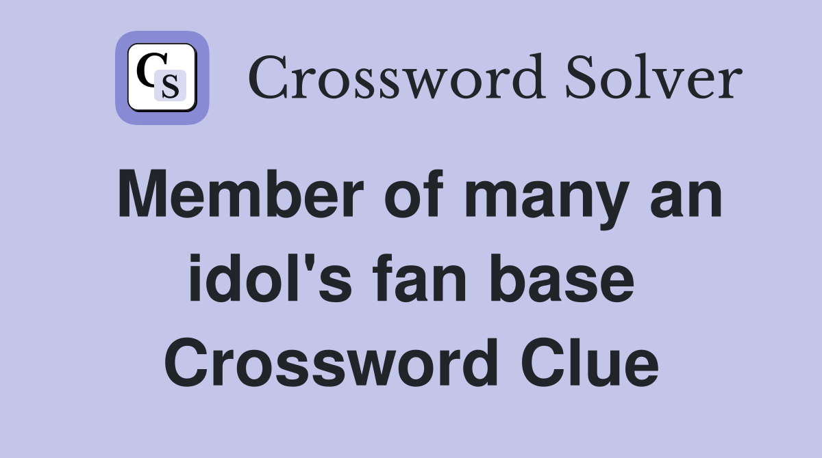 Member of many an idol's fan base Crossword Clue