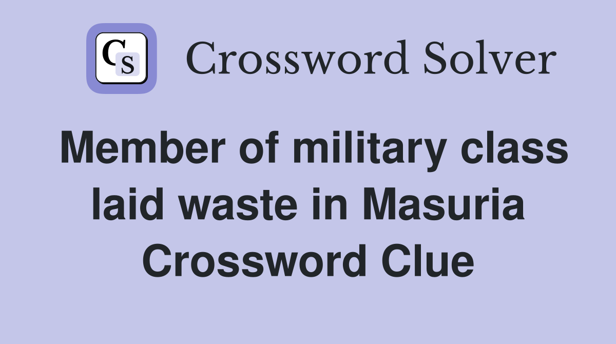 Member of military class laid waste in Masuria Crossword Clue