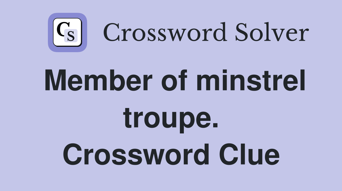 Member of minstrel troupe. Crossword Clue