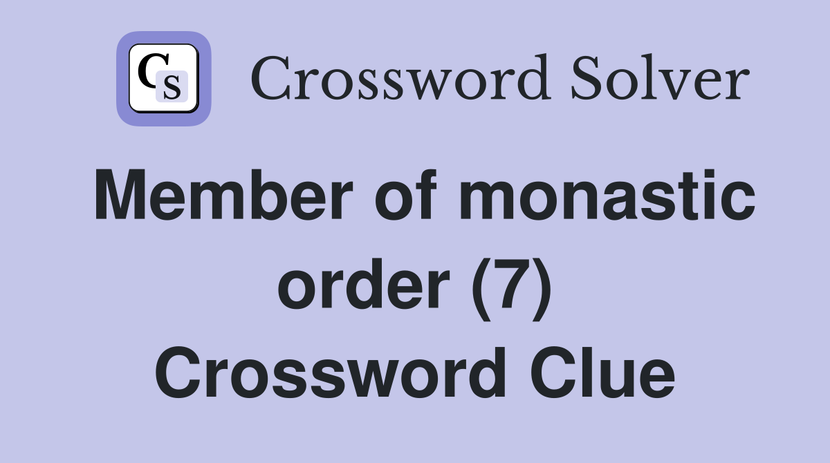 Member of monastic order (7) Crossword Clue