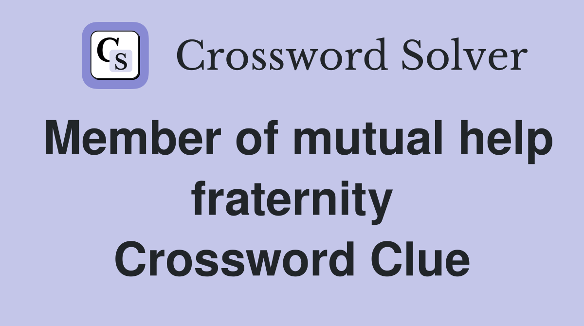 Member of mutual help fraternity Crossword Clue