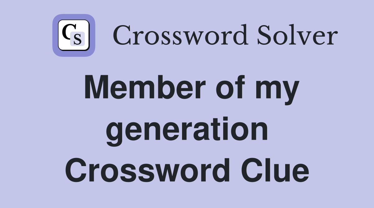 Member of my generation Crossword Clue