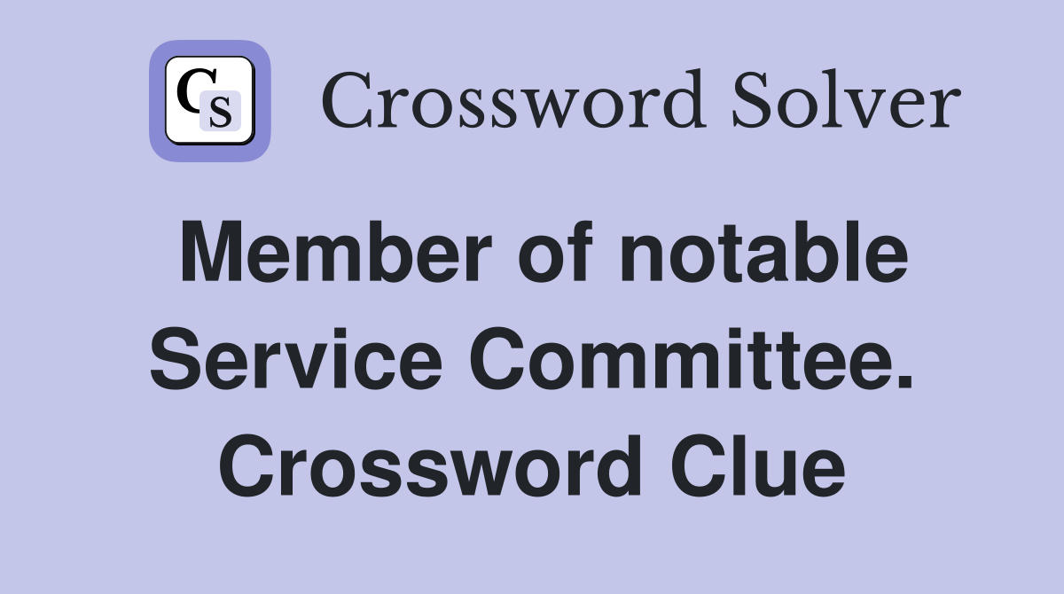Member of notable Service Committee. Crossword Clue