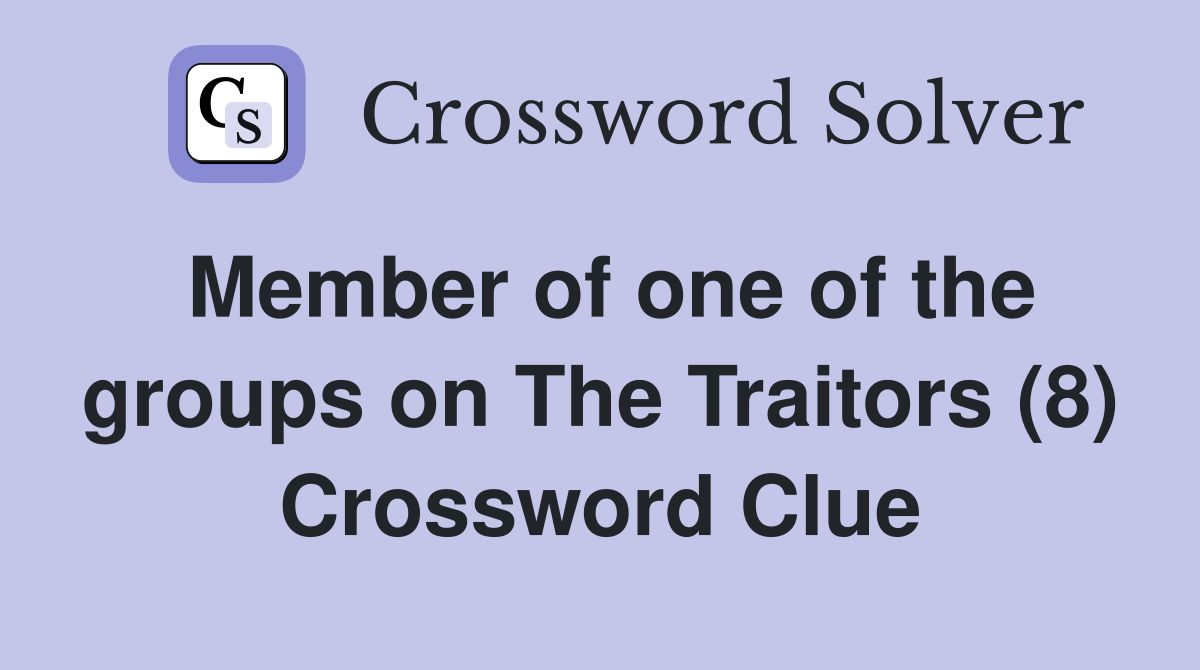 Member of one of the groups on The Traitors (8) Crossword Clue