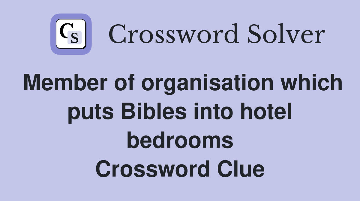 Member of organisation which puts Bibles into hotel bedrooms Crossword Clue