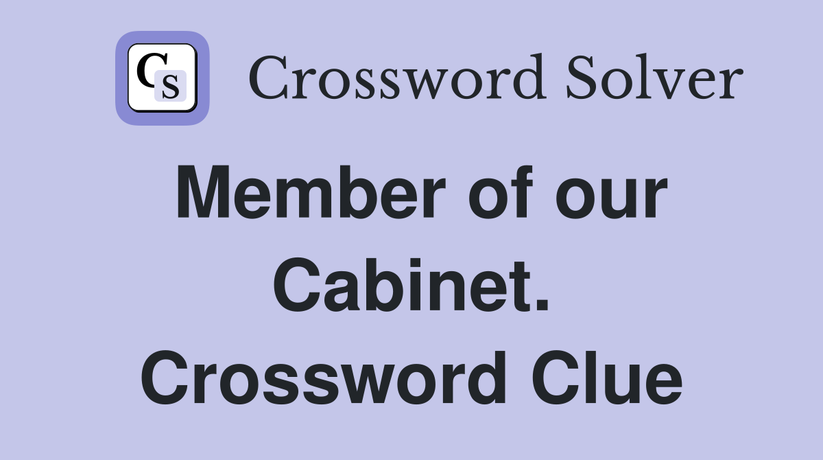 Member of our Cabinet. Crossword Clue