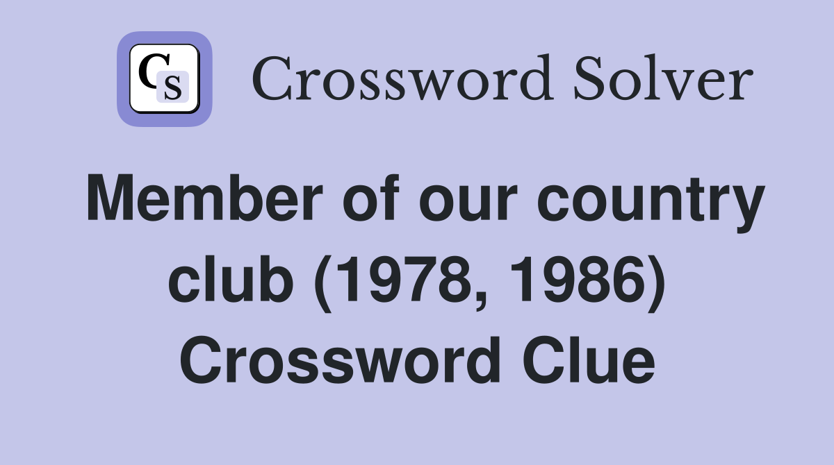Member of our country club (1978, 1986) Crossword Clue