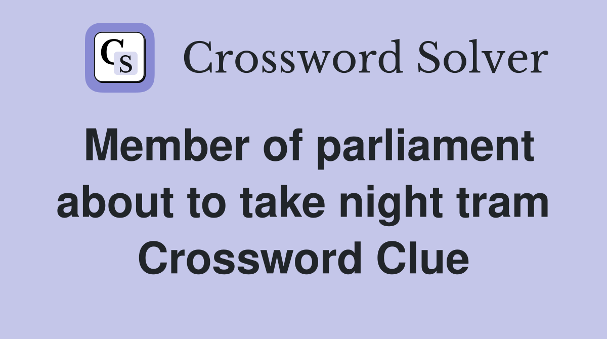 Member of parliament about to take night tram Crossword Clue