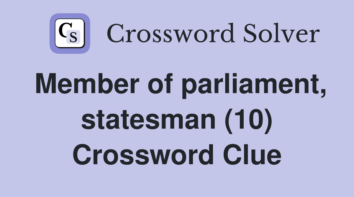 Member of parliament, statesman (10) Crossword Clue