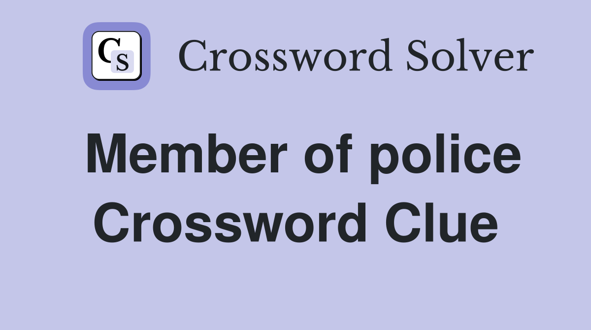 Member of police Crossword Clue