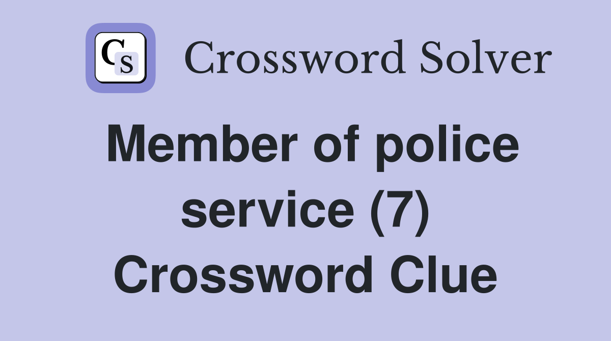 Member of police service (7) Crossword Clue