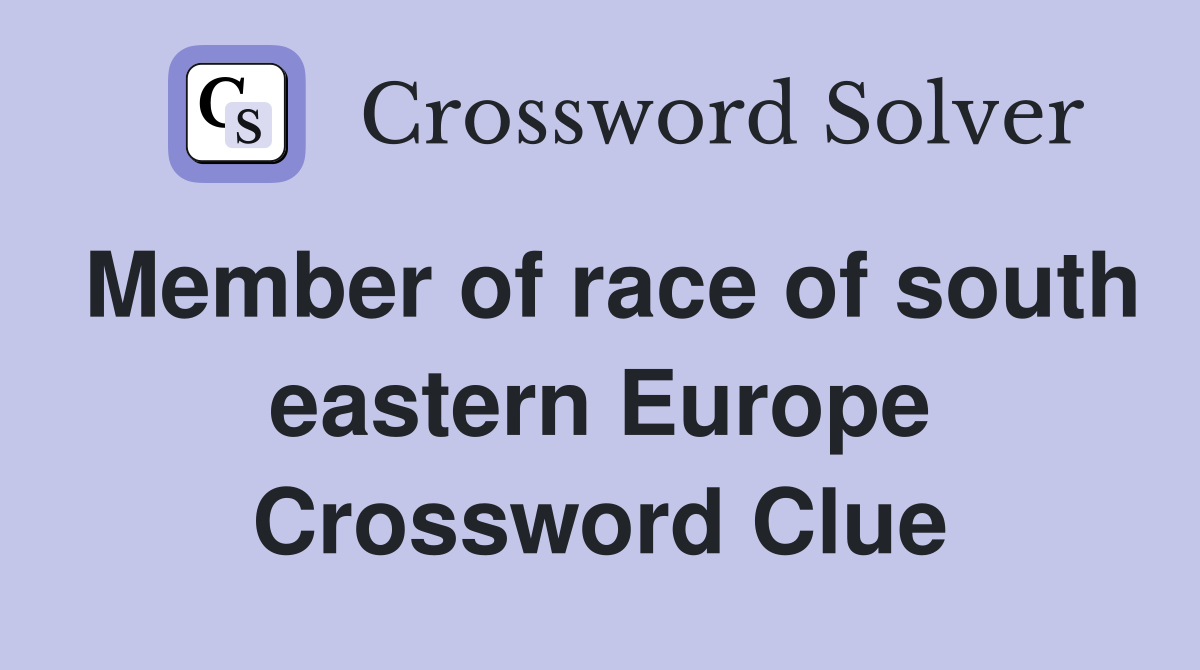 Member of race of south eastern Europe Crossword Clue