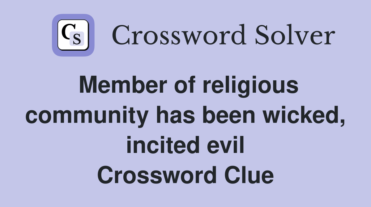 Member of religious community has been wicked, incited evil Crossword Clue