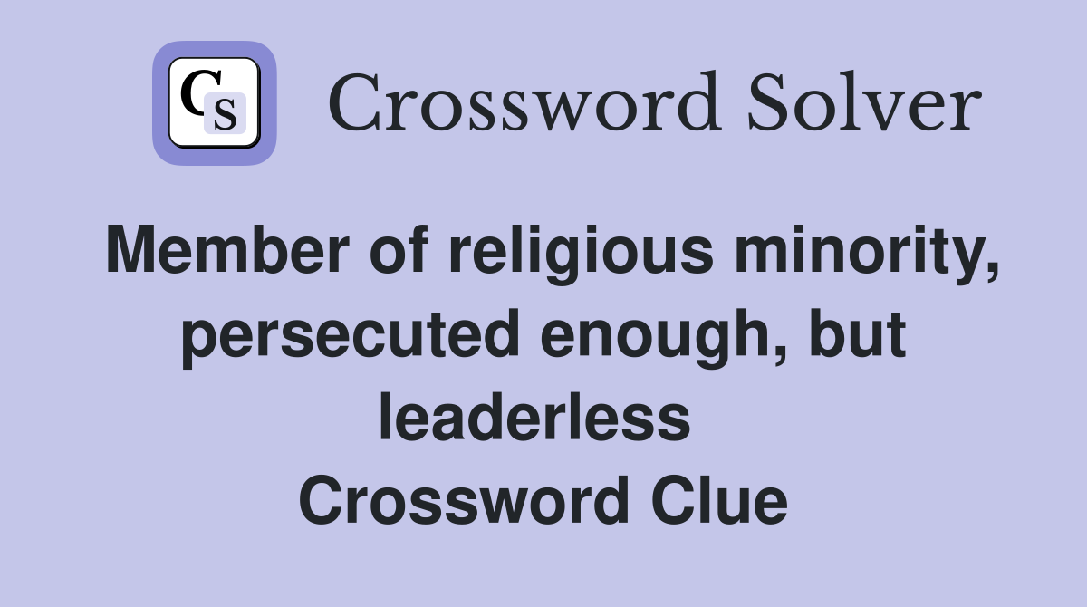 Member of religious minority, persecuted enough, but leaderless  Crossword Clue