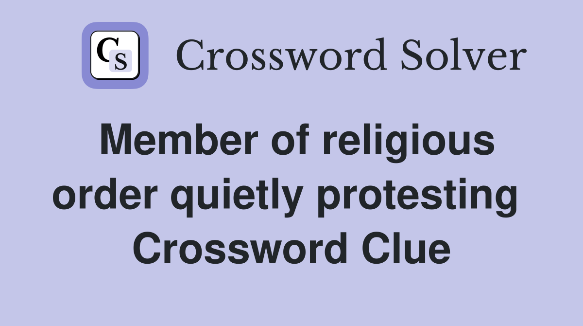 Member of religious order quietly protesting  Crossword Clue
