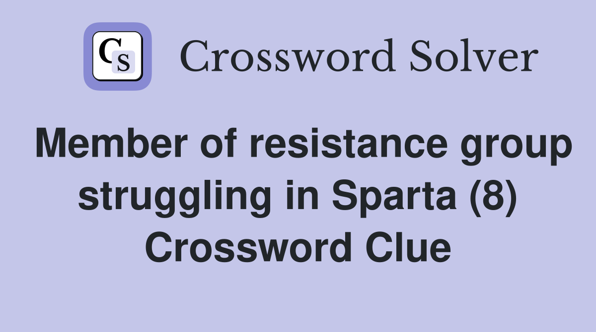 Member of resistance group struggling in Sparta (8) Crossword Clue