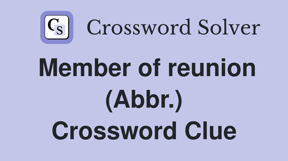 Member of reunion (Abbr.) Crossword Clue