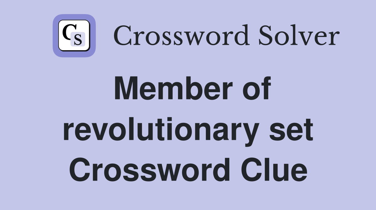 Member of revolutionary set Crossword Clue