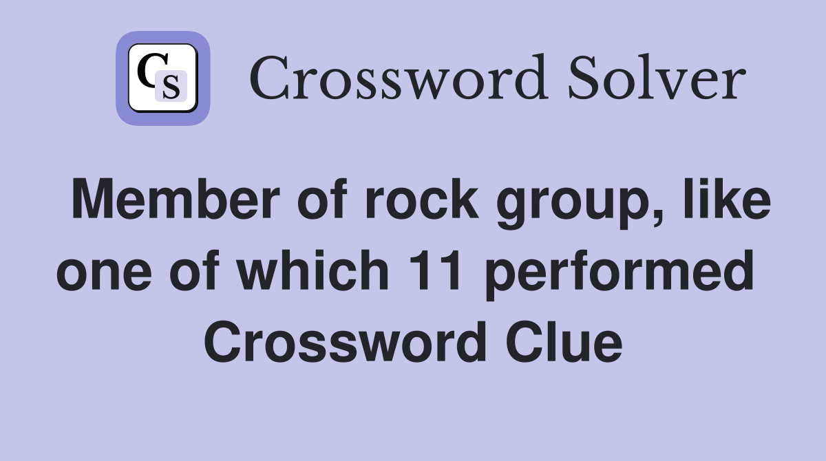 Member of rock group, like one of which 11 performed  Crossword Clue