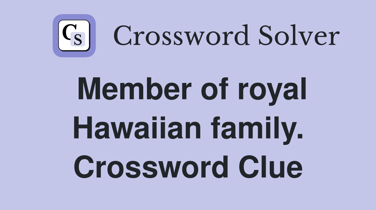 Member of royal Hawaiian family. Crossword Clue