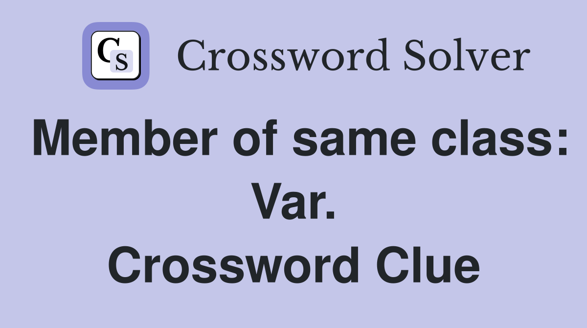 Member of same class: Var. Crossword Clue