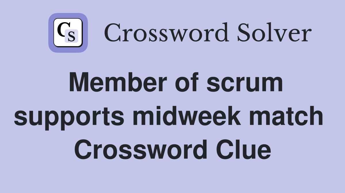 Member of scrum supports midweek match  Crossword Clue
