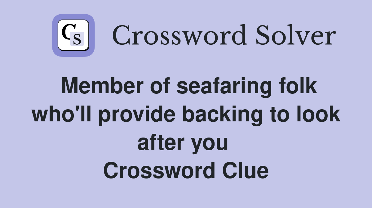 Member of seafaring folk who'll provide backing to look after you  Crossword Clue