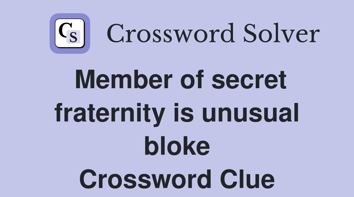 Member of secret fraternity is unusual bloke Crossword Clue
