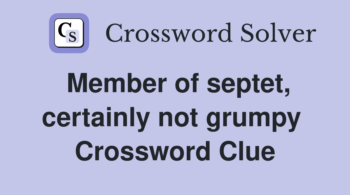 Member of septet, certainly not grumpy  Crossword Clue
