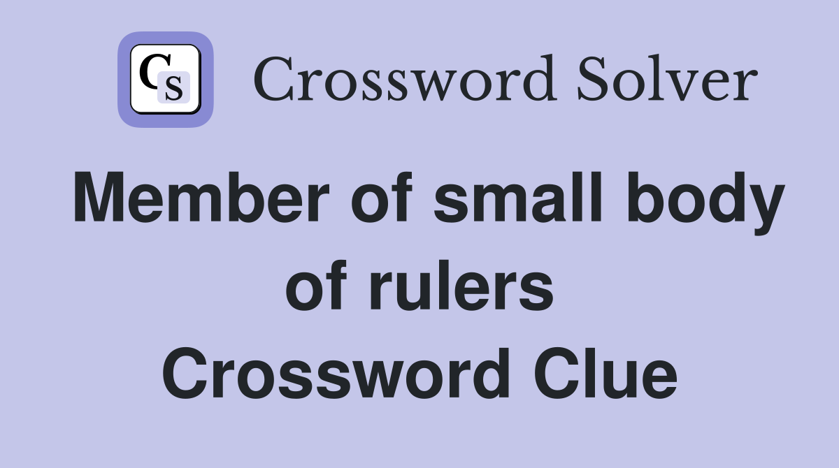 Member of small body of rulers Crossword Clue