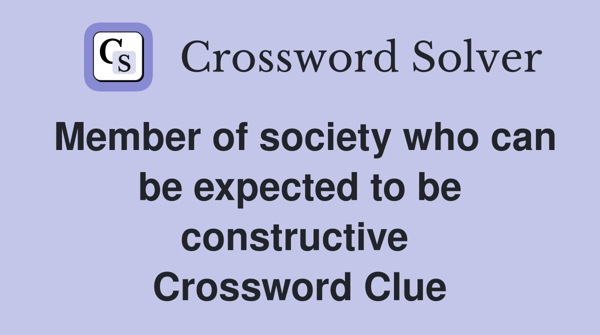 Member of society who can be expected to be constructive  Crossword Clue
