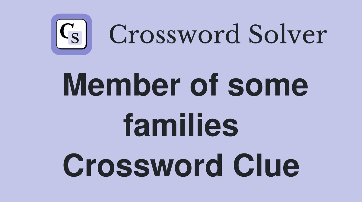 Member of some families Crossword Clue