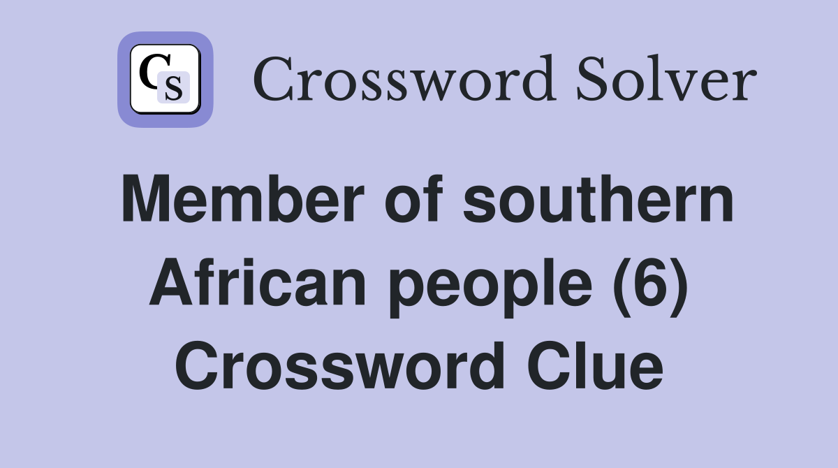 Member of southern African people (6) Crossword Clue
