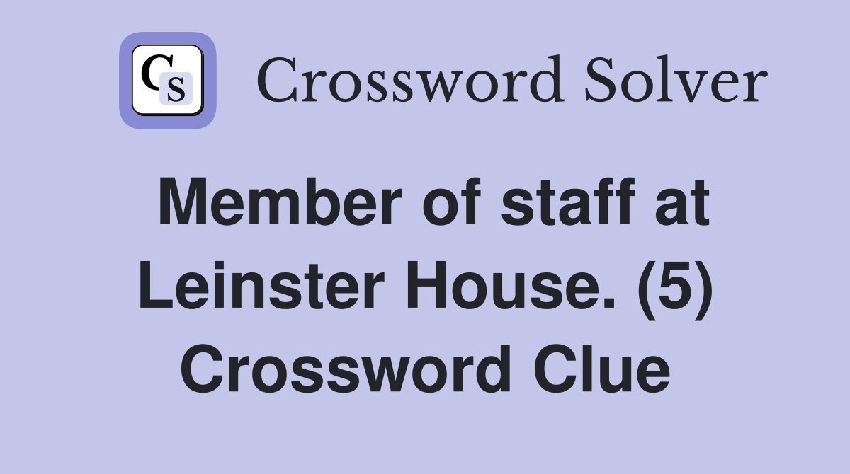 Member of staff at Leinster House. (5) Crossword Clue