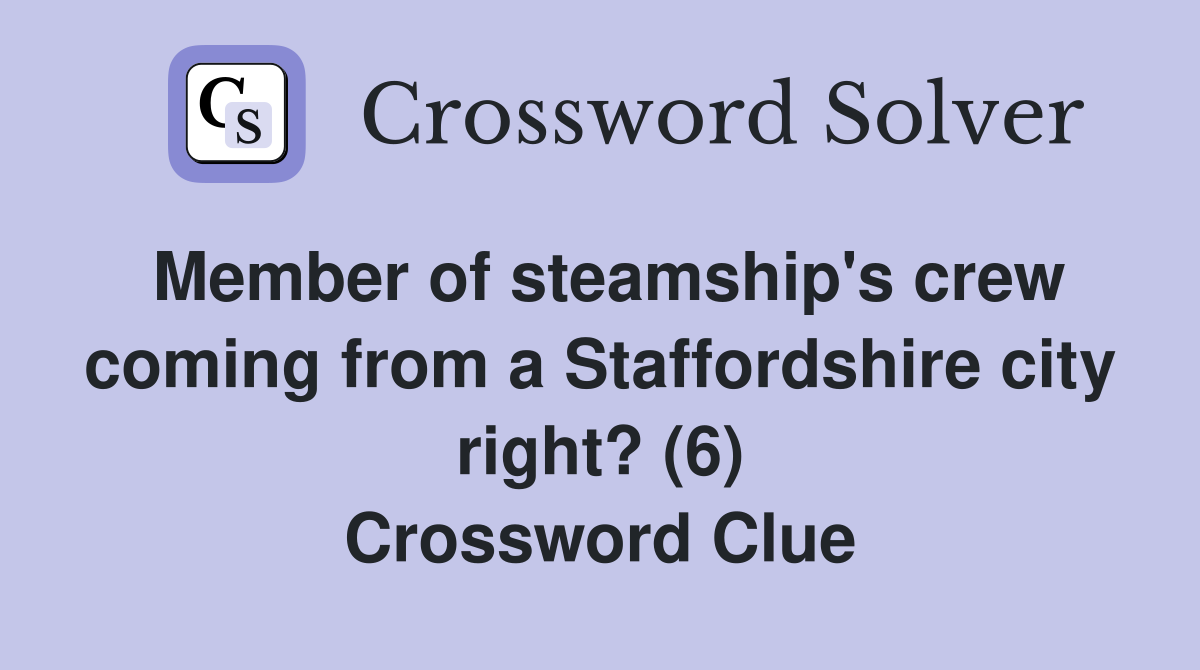 Member of steamship's crew coming from a Staffordshire city right? (6) Crossword Clue