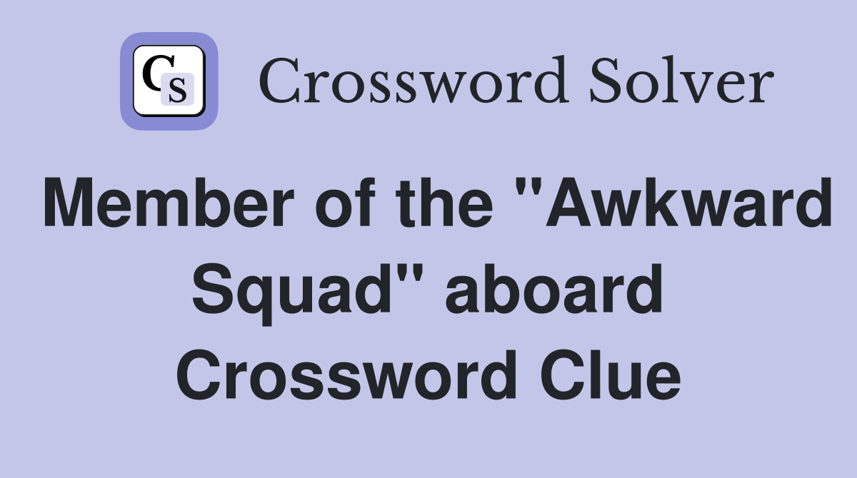 Member of the "Awkward Squad" aboard Crossword Clue