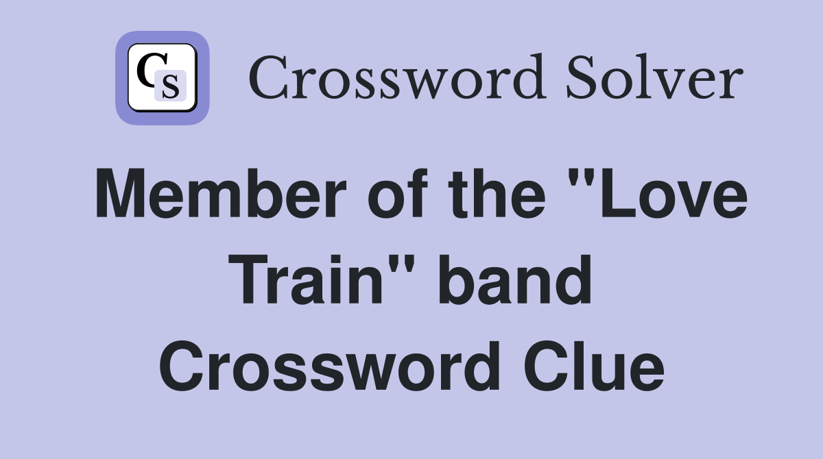 Member of the "Love Train" band Crossword Clue