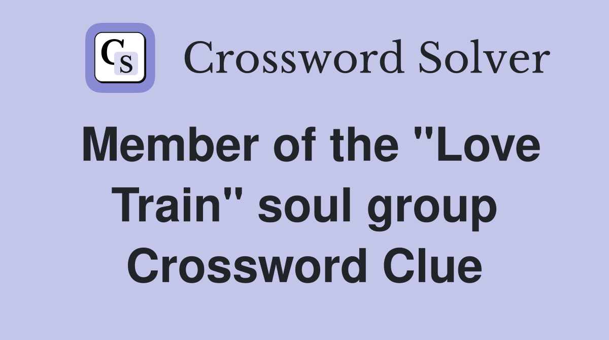 Member of the "Love Train" soul group Crossword Clue