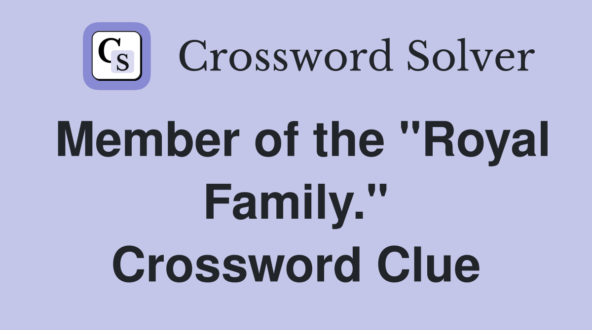Member of the "Royal Family." Crossword Clue