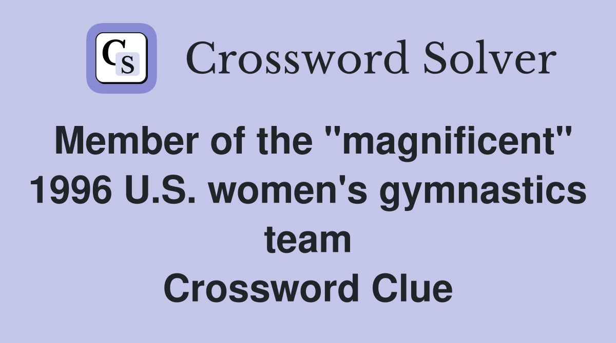Member of the "magnificent" 1996 U.S. women's gymnastics team Crossword Clue