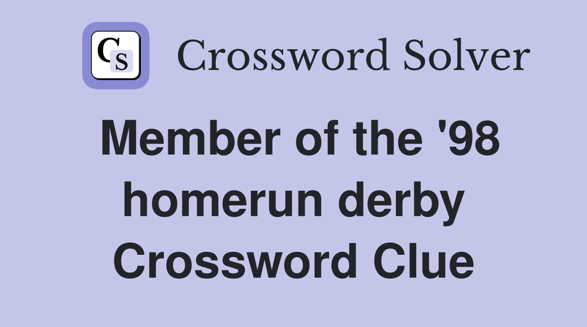 Member of the '98 homerun derby Crossword Clue