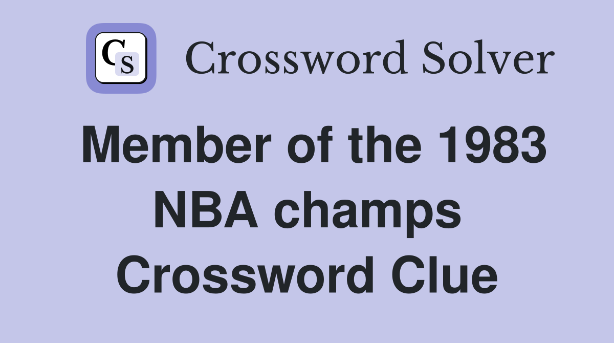 Member of the 1983 NBA champs Crossword Clue