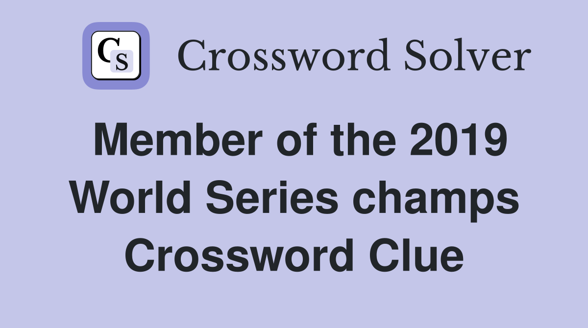 Member of the 2019 World Series champs Crossword Clue