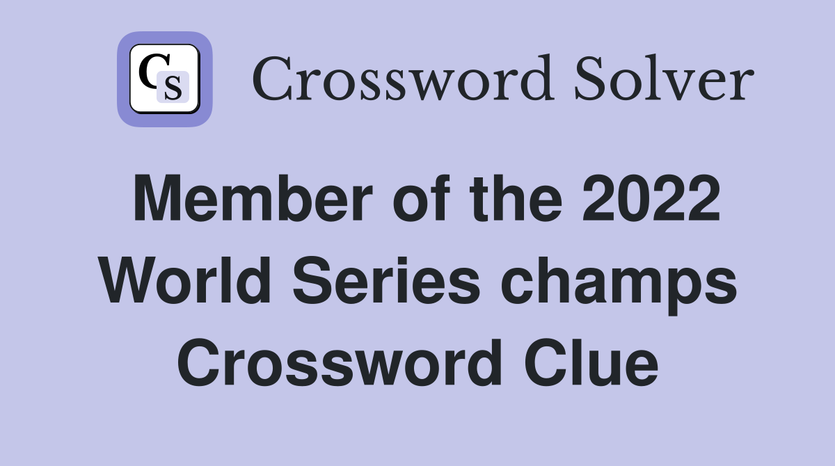 Member of the 2022 World Series champs Crossword Clue