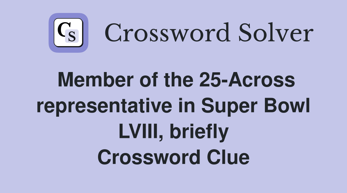 Member of the 25-Across representative in Super Bowl LVIII, briefly Crossword Clue
