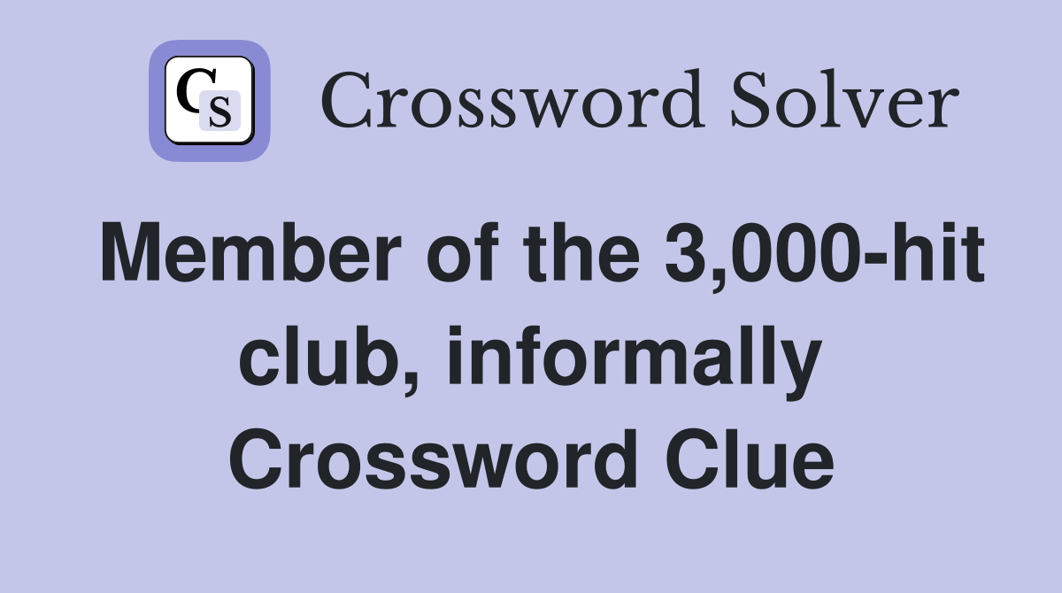 Member of the 3,000-hit club, informally Crossword Clue